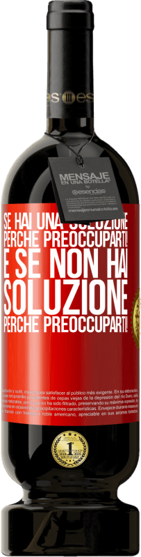 Spedizione Gratuita | Vino rosso Edizione Premium MBS® Riserva Se hai una soluzione, perché preoccuparti! E se non hai soluzione, perché preoccuparti! Etichetta Rossa. Etichetta personalizzabile Riserva 12 Mesi Raccogliere 2014 Tempranillo