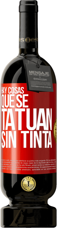 49,95 € Envío gratis | Vino Tinto Edición Premium MBS® Reserva Hay cosas que se tatúan sin tinta Etiqueta Roja. Etiqueta personalizable Reserva 12 Meses Cosecha 2016 Tempranillo