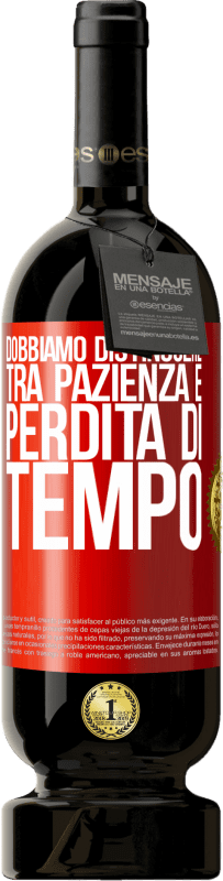 49,95 € | Vino rosso Edizione Premium MBS® Riserva Dobbiamo distinguere tra pazienza e perdita di tempo Etichetta Rossa. Etichetta personalizzabile Riserva 12 Mesi Raccogliere 2015 Tempranillo