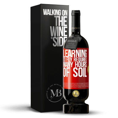 «Learning to fly requires many hours of soil» Premium Edition MBS® Reserva
