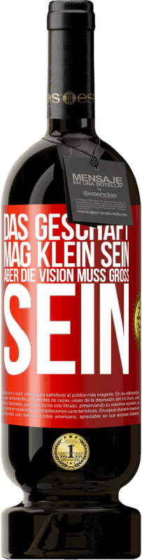 49,95 € | Rotwein Premium Ausgabe MBS® Reserve Das Geschäft mag klein sein, aber die Vision muss groß sein Rote Markierung. Anpassbares Etikett Reserve 12 Monate Ernte 2015 Tempranillo