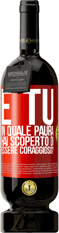 49,95 € | Vino rosso Edizione Premium MBS® Riserva E tu, in quale paura hai scoperto di essere coraggioso? Etichetta Rossa. Etichetta personalizzabile Riserva 12 Mesi Raccogliere 2015 Tempranillo