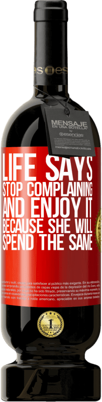 «Life says stop complaining and enjoy it, because she will spend the same» Premium Edition MBS® Reserve