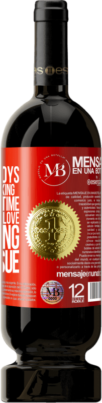 «Time heals what love destroys. And we keep talking badly about time and good about love. Marketing issue» Premium Edition MBS® Reserva