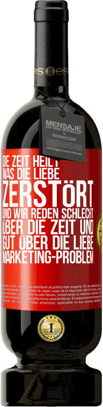 «Die Zeit heilt, was die Liebe zerstört. Und wir reden schlecht über die Zeit und gut über die Liebe. Marketing-Problem» Premium Ausgabe MBS® Reserve