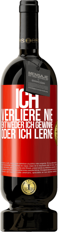 49,95 € | Rotwein Premium Ausgabe MBS® Reserve Ich verliere nie. Entweder ich gewinne oder ich lerne Rote Markierung. Anpassbares Etikett Reserve 12 Monate Ernte 2015 Tempranillo