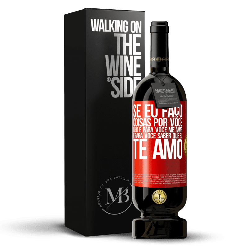 49,95 € Envio grátis | Vinho tinto Edição Premium MBS® Reserva Se eu faço coisas por você, não é para você me amar. É para você saber que eu te amo Etiqueta Vermelha. Etiqueta personalizável Reserva 12 Meses Colheita 2015 Tempranillo