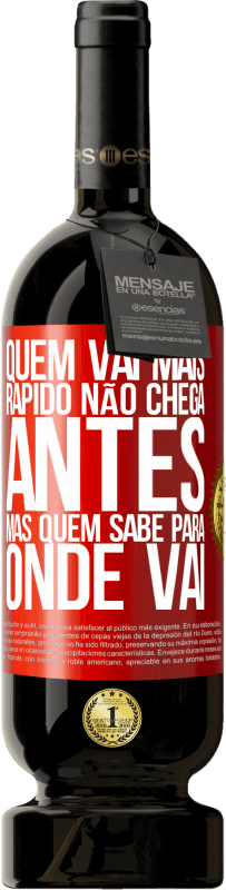 49,95 € | Vinho tinto Edição Premium MBS® Reserva Quem vai mais rápido não chega antes, mas quem sabe para onde vai Etiqueta Vermelha. Etiqueta personalizável Reserva 12 Meses Colheita 2015 Tempranillo