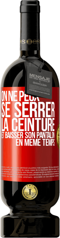 49,95 € | Vin rouge Édition Premium MBS® Réserve On ne peux se serrer la ceinture et baisser son pantalon en même temps Étiquette Rouge. Étiquette personnalisable Réserve 12 Mois Récolte 2016 Tempranillo