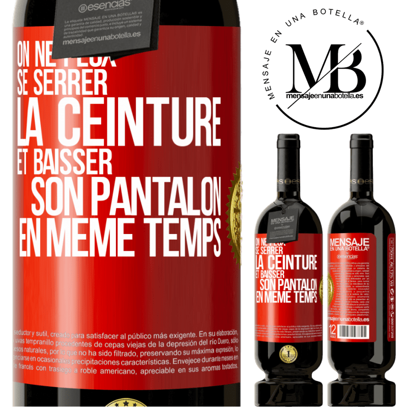 49,95 € Envoi gratuit | Vin rouge Édition Premium MBS® Réserve On ne peux se serrer la ceinture et baisser son pantalon en même temps Étiquette Rouge. Étiquette personnalisable Réserve 12 Mois Récolte 2015 Tempranillo