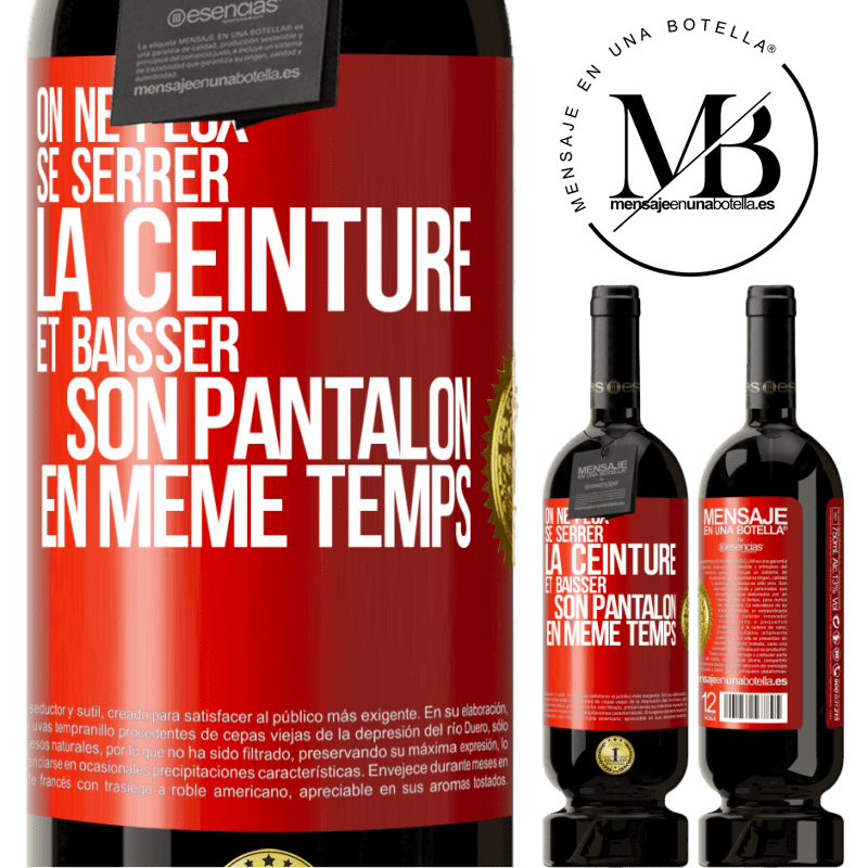 49,95 € Envoi gratuit | Vin rouge Édition Premium MBS® Réserve On ne peux se serrer la ceinture et baisser son pantalon en même temps Étiquette Rouge. Étiquette personnalisable Réserve 12 Mois Récolte 2016 Tempranillo