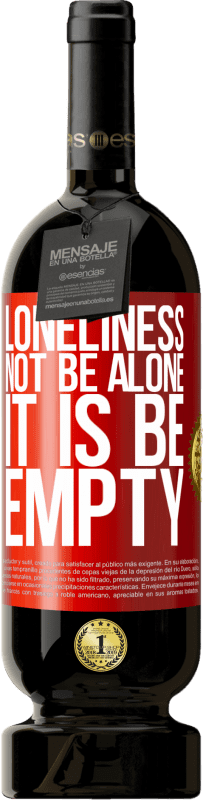 «Loneliness not be alone, it is be empty» Premium Edition MBS® Reserve