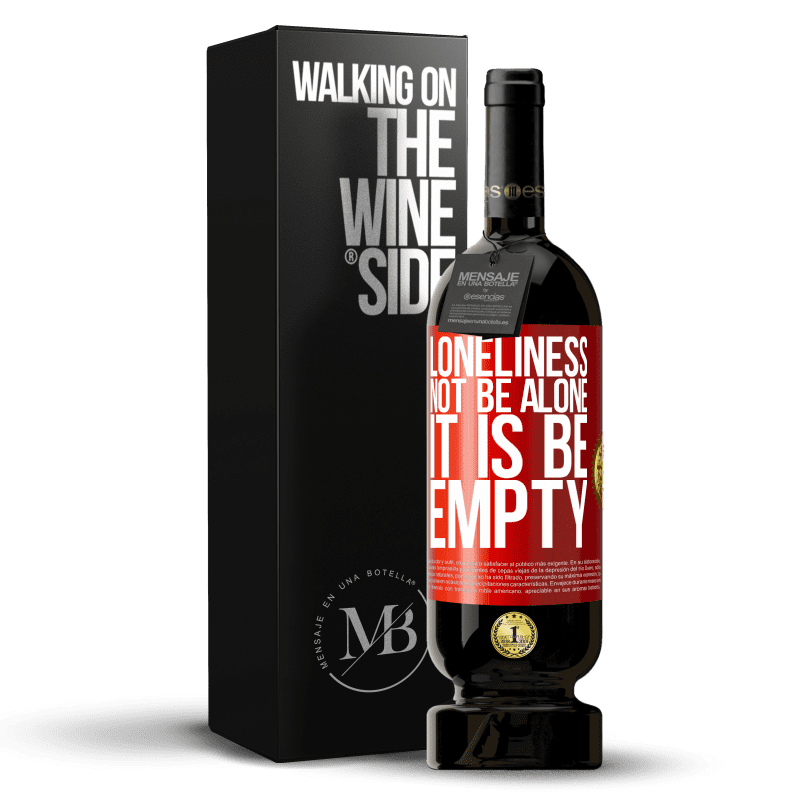 49,95 € Free Shipping | Red Wine Premium Edition MBS® Reserve Loneliness not be alone, it is be empty Red Label. Customizable label Reserve 12 Months Harvest 2014 Tempranillo