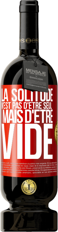 49,95 € Envoi gratuit | Vin rouge Édition Premium MBS® Réserve La solitude n'est pas d'être seul, mais d'être vide Étiquette Rouge. Étiquette personnalisable Réserve 12 Mois Récolte 2016 Tempranillo