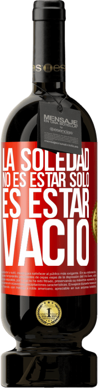 49,95 € Envío gratis | Vino Tinto Edición Premium MBS® Reserva La soledad no es estar solo, es estar vacío Etiqueta Roja. Etiqueta personalizable Reserva 12 Meses Cosecha 2016 Tempranillo
