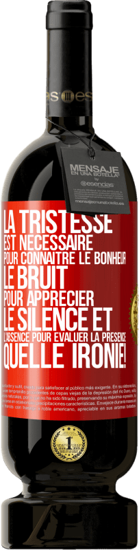 49,95 € | Vin rouge Édition Premium MBS® Réserve La tristesse est nécessaire pour connaître le bonheur, le bruit pour apprécier le silence et l'absence pour évaluer la présence. Étiquette Rouge. Étiquette personnalisable Réserve 12 Mois Récolte 2015 Tempranillo