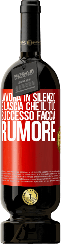 «Lavora in silenzio e lascia che il tuo successo faccia rumore» Edizione Premium MBS® Riserva