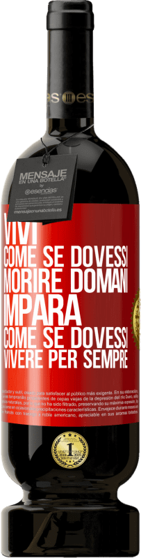 49,95 € | Vino rosso Edizione Premium MBS® Riserva Vivi come se dovessi morire domani. Impara come se dovessi vivere per sempre Etichetta Rossa. Etichetta personalizzabile Riserva 12 Mesi Raccogliere 2015 Tempranillo