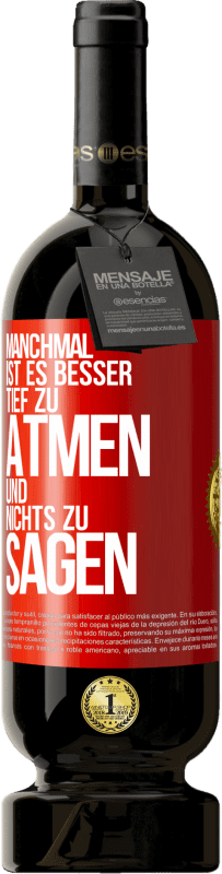 49,95 € | Rotwein Premium Ausgabe MBS® Reserve Manchmal ist es besser, tief zu atmen und nichts zu sagen Rote Markierung. Anpassbares Etikett Reserve 12 Monate Ernte 2016 Tempranillo