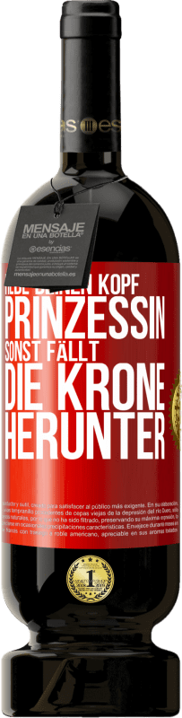 49,95 € | Rotwein Premium Ausgabe MBS® Reserve Hebe deinen Kopf, Prinzessin. Sonst fällt die Krone herunter Rote Markierung. Anpassbares Etikett Reserve 12 Monate Ernte 2015 Tempranillo