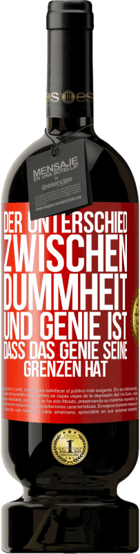 49,95 € | Rotwein Premium Ausgabe MBS® Reserve Der Unterschied zwischen Dummheit und Genie ist, dass das Genie seine Grenzen hat Rote Markierung. Anpassbares Etikett Reserve 12 Monate Ernte 2016 Tempranillo