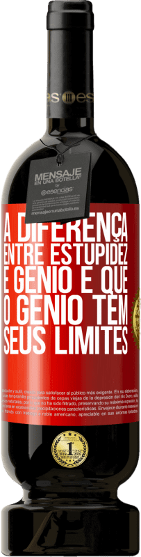 49,95 € | Vinho tinto Edição Premium MBS® Reserva A diferença entre estupidez e gênio é que o gênio tem seus limites Etiqueta Vermelha. Etiqueta personalizável Reserva 12 Meses Colheita 2016 Tempranillo