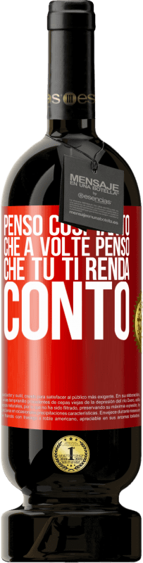 49,95 € | Vino rosso Edizione Premium MBS® Riserva Penso così tanto che a volte penso che tu ti renda conto Etichetta Rossa. Etichetta personalizzabile Riserva 12 Mesi Raccogliere 2015 Tempranillo