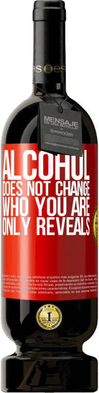 «Alcohol does not change who you are. Only reveals» Premium Edition MBS® Reserve