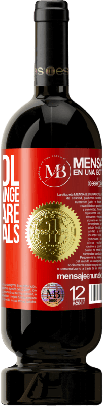 «Alcohol does not change who you are. Only reveals» Premium Edition MBS® Reserve