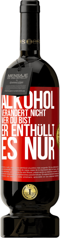 49,95 € Kostenloser Versand | Rotwein Premium Ausgabe MBS® Reserve Alkohol verändert nicht, wer du bist. Er enthüllt es nur Rote Markierung. Anpassbares Etikett Reserve 12 Monate Ernte 2016 Tempranillo