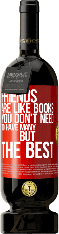 49,95 € 免费送货 | 红酒 高级版 MBS® 预订 朋友就像书。您不需要很多，但是最好的 红色标签. 可自定义的标签 预订 12 个月 收成 2016 Tempranillo