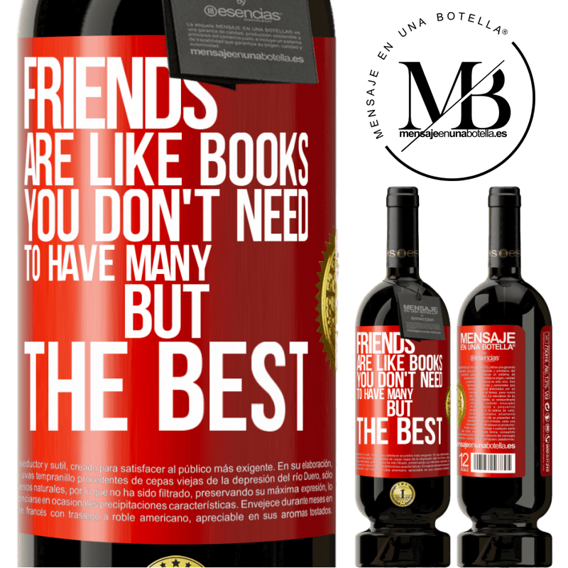 49,95 € Free Shipping | Red Wine Premium Edition MBS® Reserve Friends are like books. You don't need to have many, but the best Red Label. Customizable label Reserve 12 Months Harvest 2015 Tempranillo
