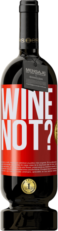 49,95 € | Vino Tinto Edición Premium MBS® Reserva Wine not? Etiqueta Roja. Etiqueta personalizable Reserva 12 Meses Cosecha 2014 Tempranillo
