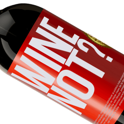 Einzigartige und Persönliche Ausdrücke. «Wine not?» Premium Ausgabe MBS® Reserve