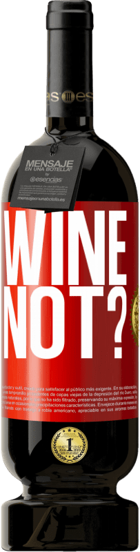 49,95 € | Vino rosso Edizione Premium MBS® Riserva Wine not? Etichetta Rossa. Etichetta personalizzabile Riserva 12 Mesi Raccogliere 2014 Tempranillo