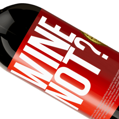 Espressioni Uniche e Personali. «Wine not?» Edizione Premium MBS® Riserva