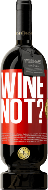 49,95 € | Vinho tinto Edição Premium MBS® Reserva Wine not? Etiqueta Vermelha. Etiqueta personalizável Reserva 12 Meses Colheita 2014 Tempranillo