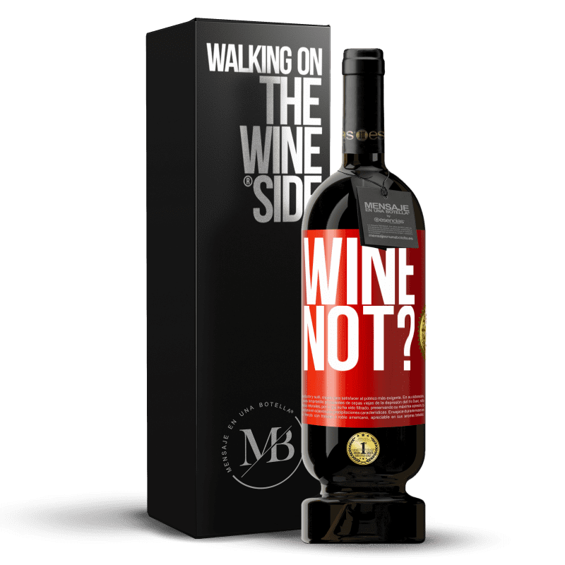 49,95 € Envio grátis | Vinho tinto Edição Premium MBS® Reserva Wine not? Etiqueta Vermelha. Etiqueta personalizável Reserva 12 Meses Colheita 2016 Tempranillo