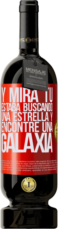 «Y mira tú, estaba buscando una estrella y encontré una galaxia» Edición Premium MBS® Reserva
