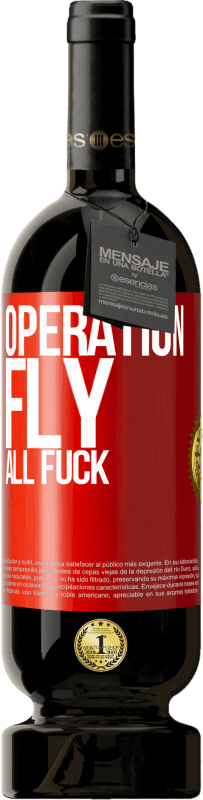 49,95 € | Red Wine Premium Edition MBS® Reserve Operation fly ... all fuck Red Label. Customizable label Reserve 12 Months Harvest 2015 Tempranillo