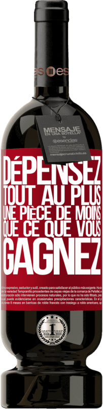 49,95 € | Vin rouge Édition Premium MBS® Réserve Dépensez, tout au plus, une pièce de moins que ce que vous gagnez Étiquette Rouge. Étiquette personnalisable Réserve 12 Mois Récolte 2015 Tempranillo