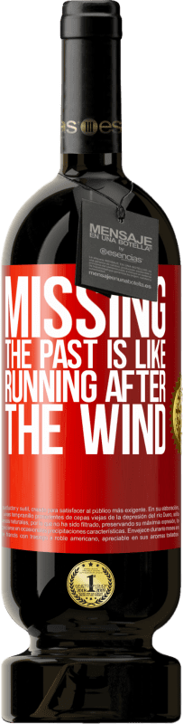 49,95 € | Red Wine Premium Edition MBS® Reserve Missing the past is like running after the wind Red Label. Customizable label Reserve 12 Months Harvest 2014 Tempranillo