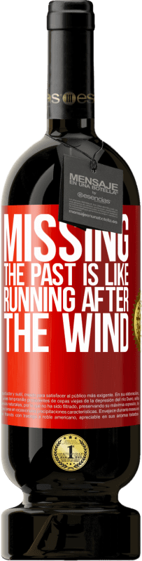 49,95 € Free Shipping | Red Wine Premium Edition MBS® Reserve Missing the past is like running after the wind Red Label. Customizable label Reserve 12 Months Harvest 2016 Tempranillo