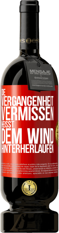 49,95 € Kostenloser Versand | Rotwein Premium Ausgabe MBS® Reserve Die Vergangenheit vermissen, heißt dem Wind hinterherlaufen Rote Markierung. Anpassbares Etikett Reserve 12 Monate Ernte 2016 Tempranillo