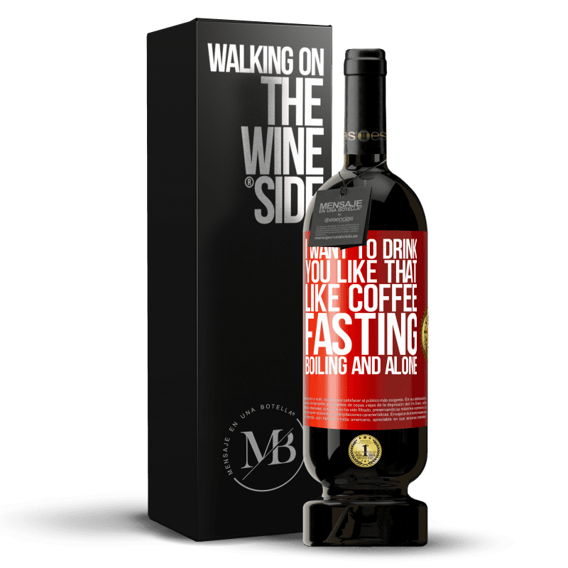 49,95 € Free Shipping | Red Wine Premium Edition MBS® Reserve I want to drink you like that, like coffee. Fasting, boiling and alone Red Label. Customizable label Reserve 12 Months Harvest 2014 Tempranillo