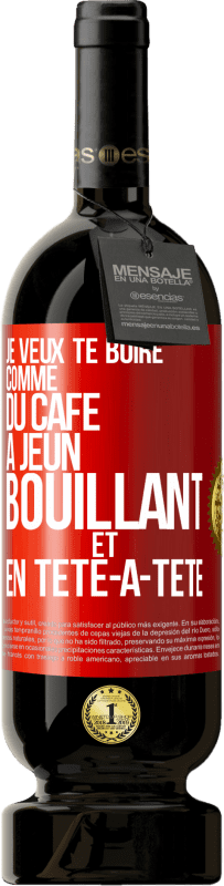 49,95 € | Vin rouge Édition Premium MBS® Réserve Je veux te boire comme du café. À jeun, bouillant et en tête-à-tête Étiquette Rouge. Étiquette personnalisable Réserve 12 Mois Récolte 2016 Tempranillo