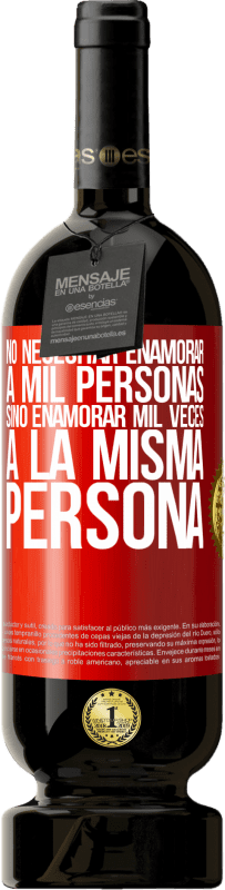 «No necesitar enamorar a mil personas, sino enamorar mil veces a la misma persona» Edición Premium MBS® Reserva