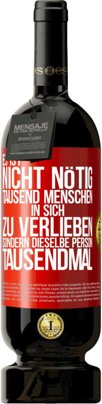 49,95 € Kostenloser Versand | Rotwein Premium Ausgabe MBS® Reserve Es ist nicht nötig, tausend Menschen in sich zu verlieben, sondern dieselbe Person tausendmal Rote Markierung. Anpassbares Etikett Reserve 12 Monate Ernte 2014 Tempranillo