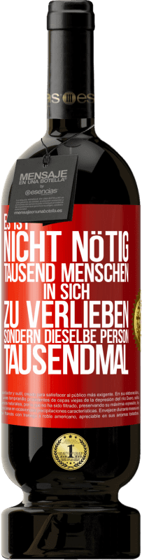 49,95 € Kostenloser Versand | Rotwein Premium Ausgabe MBS® Reserve Es ist nicht nötig, tausend Menschen in sich zu verlieben, sondern dieselbe Person tausendmal Rote Markierung. Anpassbares Etikett Reserve 12 Monate Ernte 2016 Tempranillo