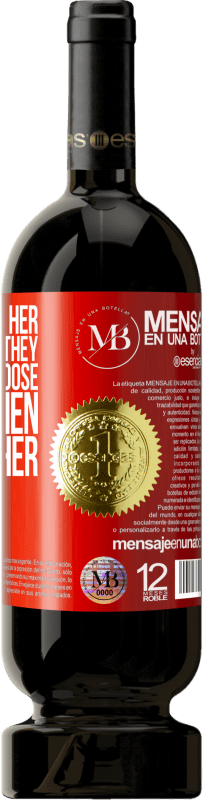 «I know I love her because when they tell me to choose two women I choose her twice» Premium Edition MBS® Reserva